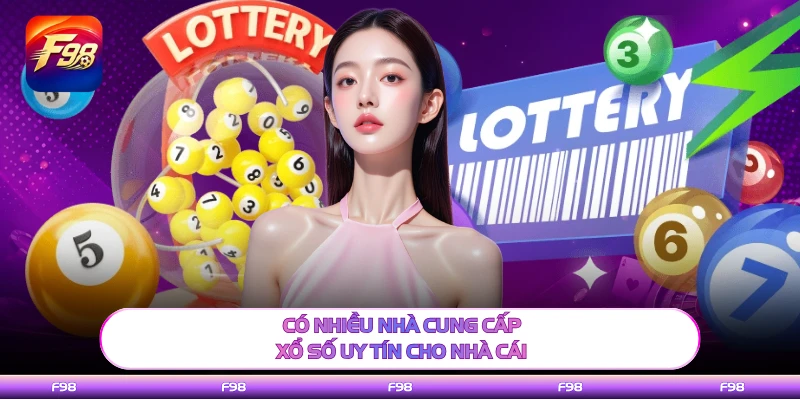 Có nhiều nhà cung cấp xổ số uy tín cho nhà cái